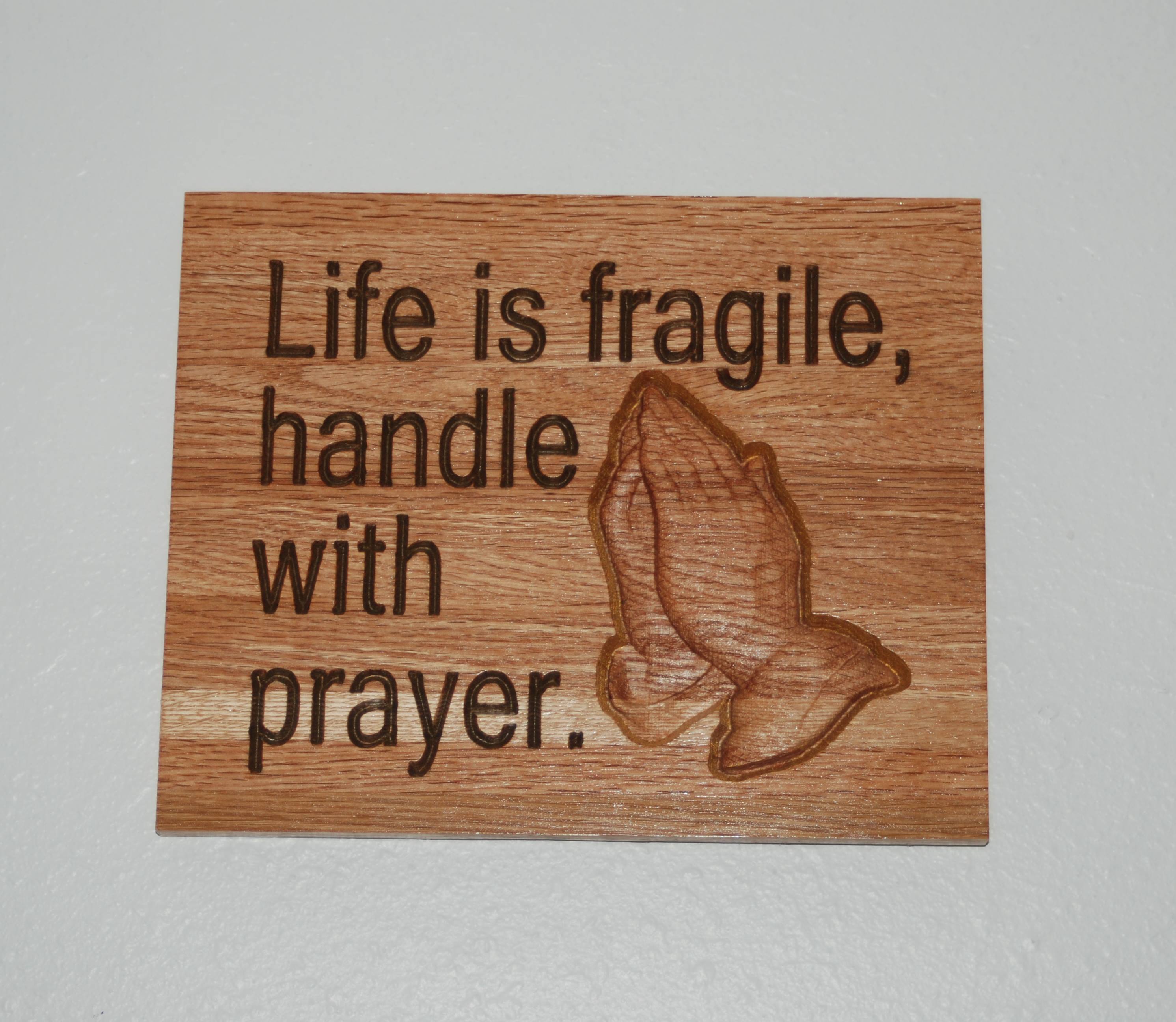 Life is fragile, handle with prayer.